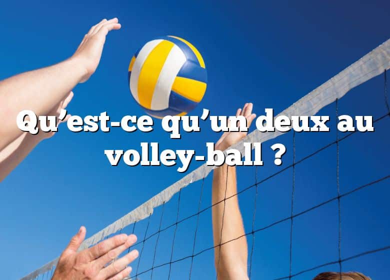 Qu’est-ce qu’un deux au volley-ball ?